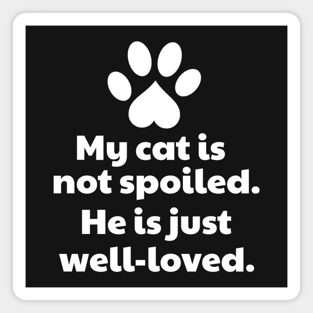 My Cat Is Not Spoiled He Is Well-Loved Magnet by vanityvibes